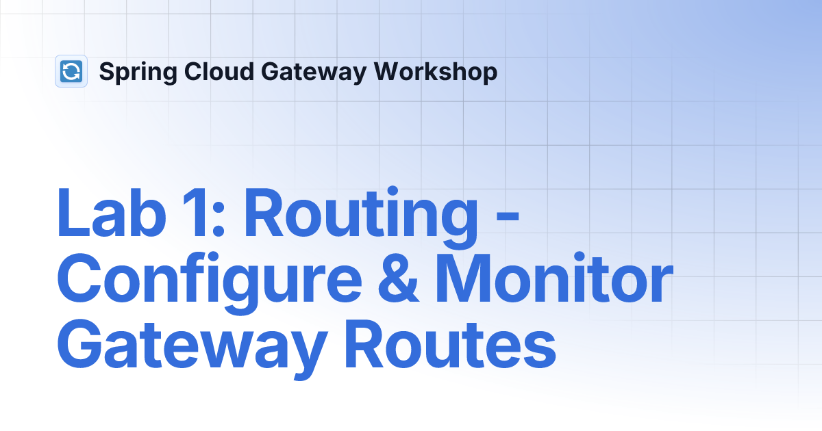 Lab 1: Routing - Configure & Monitor Gateway Routes | Spring Cloud